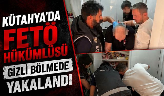Kütahya'da firari FETÖ hükümlüsü gizli bölmede saklanırken yakalandı