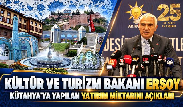 Kültür ve Turizm Bakanı Ersoy, Kütahya’da yapılan yatırımları anlattı