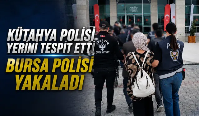 Kütahya polisi yerini tespit etti, Bursa polisi yakaladı