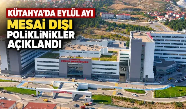 Kütahya’da Eylül ayı mesai dışı poliklinikler belli oldu