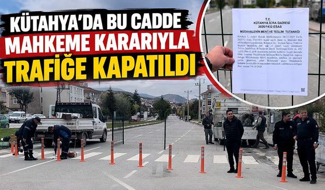 Kütahya'da bir cadde mahkeme kararıyla geçişlere kapatıldı