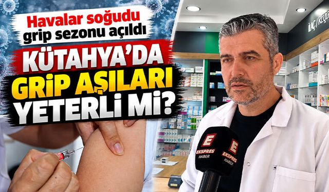 Kütahya’da grip aşısı yeterli mi? İşte cevabı