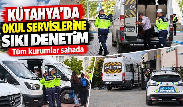 Kütahya’da okul servislerine sıkı denetimler sürüyor