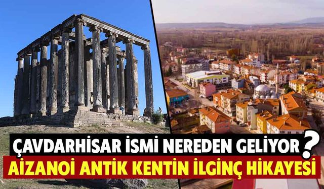 Çavdarhisar ismi nereden geliyor, Aizanoi Antik kentin ilginç hikayesi