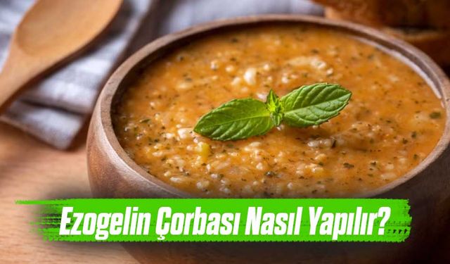 Ezogelin Çorbası Nasıl Yapılır?