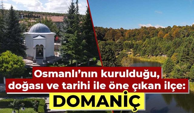 Osmanlı’nın kurulduğu, doğası ve tarihi ile öne çıkan Kütahya ilçesi: Domaniç