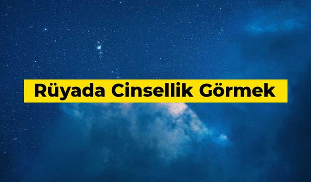 Rüyada cinsellik görmek ne anlama gelir?