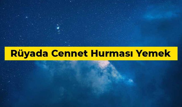 Rüyada cennet hurması yemek ne anlama gelir?