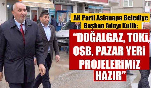 AK Parti Aslanapa adayı Kulik projelerini açıkladı