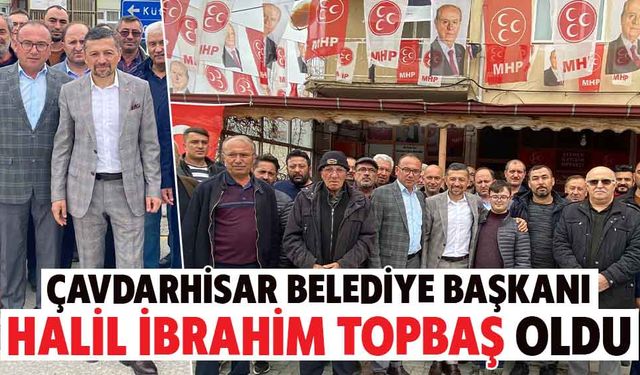 Çavdarhisar Belediye Başkanı Halil İbrahim Topbaş oldu