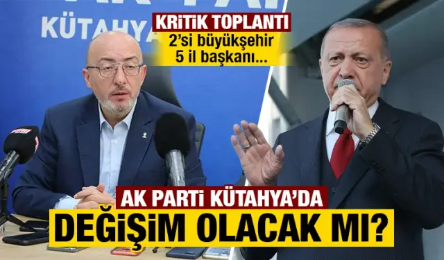 AK Parti Kütahya’da değişim gerçekleşecek mi?