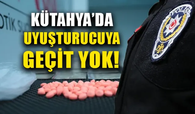 Kütahya’da uyuşturucuya geçit yok