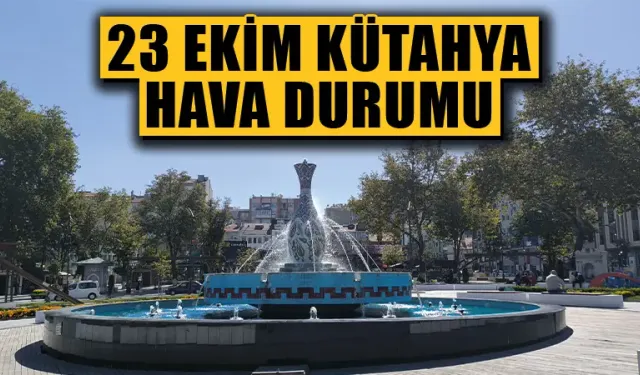 23 Ekim Kütahya hava durumu