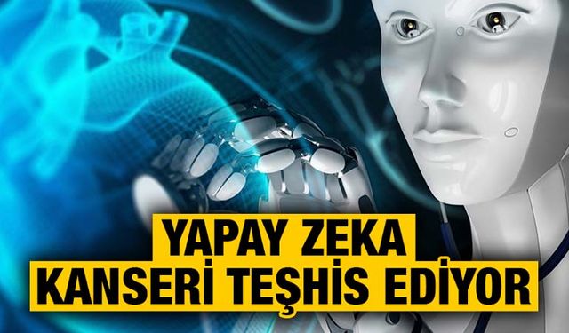 Kanseri teşhis eden yapay zeka geliştirildi!