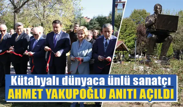 Kütahya’da Ahmet Yakupoğlu anıtı açıldı