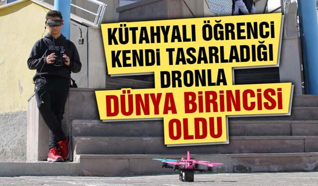 Kütahyalı öğrenci tasarladığı dronla dünya birincisi