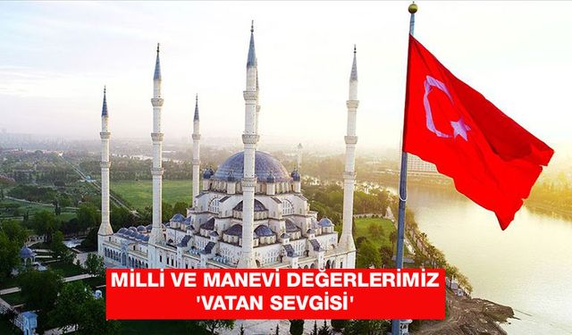 Milli ve manevi değerlerimiz 'vatan sevgisi'