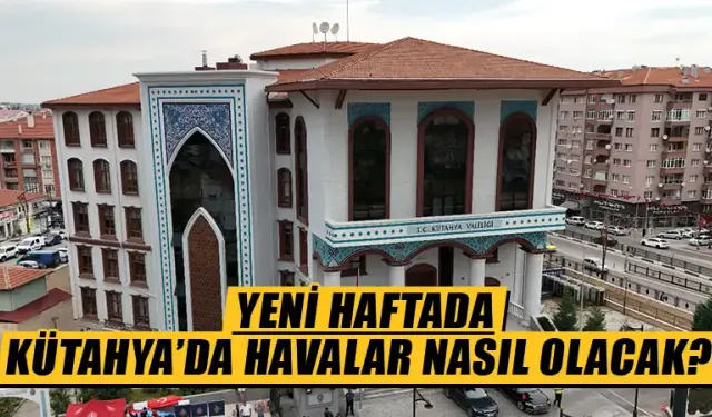 Yeni haftada Kütahya hava durumu