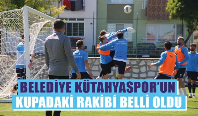 Belediye Kütahyaspor'un kupadaki rakibi belli oldu