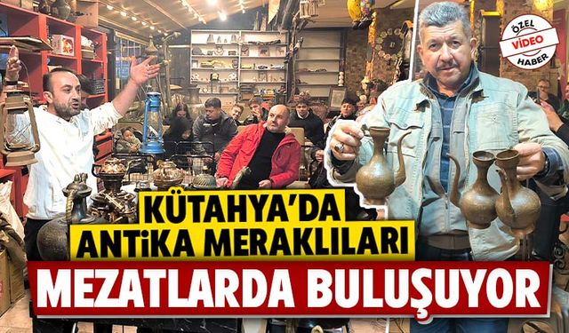 Kütahya’da antikacı esnafı ve vatandaş mezatta buluştu