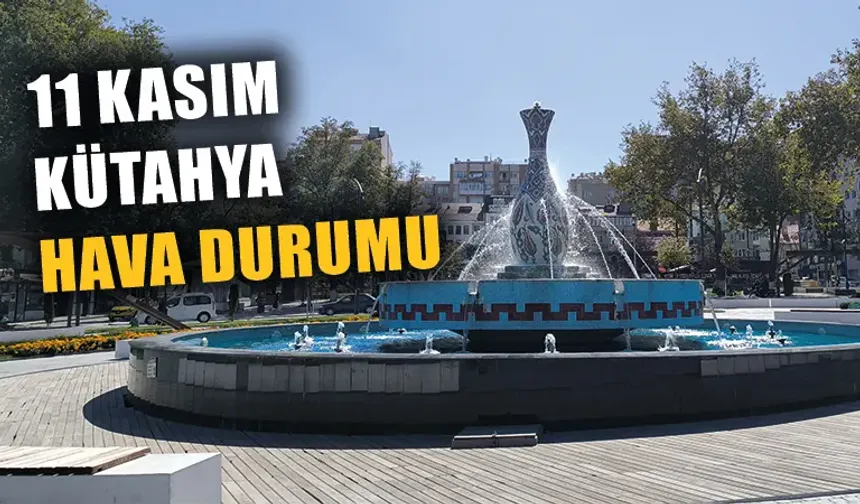 11 Kasım Pazartesi Kütahya hava durumu