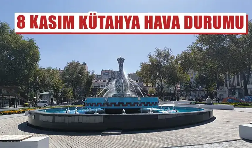 8 Kasım Cuma Kütahya hava durumu