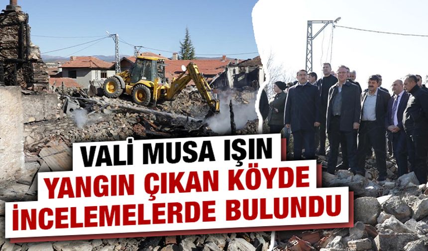 Kütahya Valisi Işın, yangın çıkan köye gitti