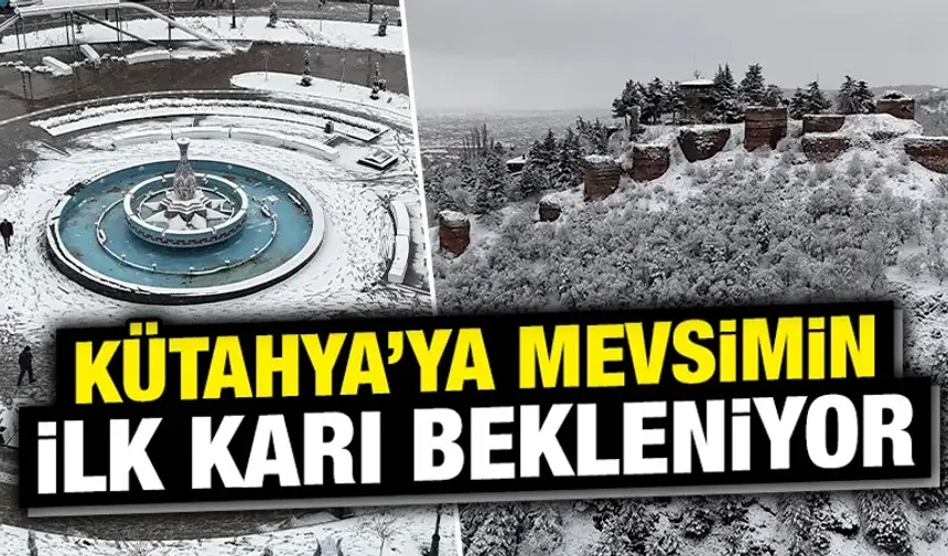 Kütahya'ya mevsimin ilk karı bekleniyor