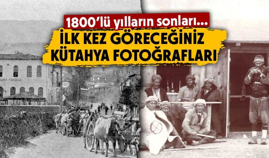 1890’lı yıllarda Kütahya fotoğrafları