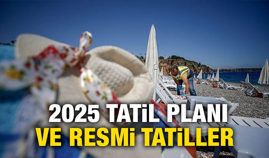 2025 Tatil Planı ve Resmi Tatiller tablo halinde