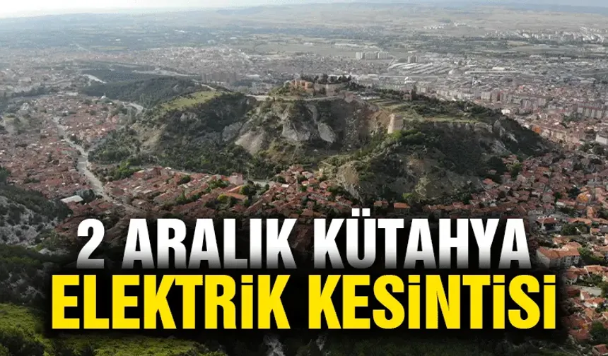 Kütahya 2 Aralık Pazartesi elektrik kesintisi