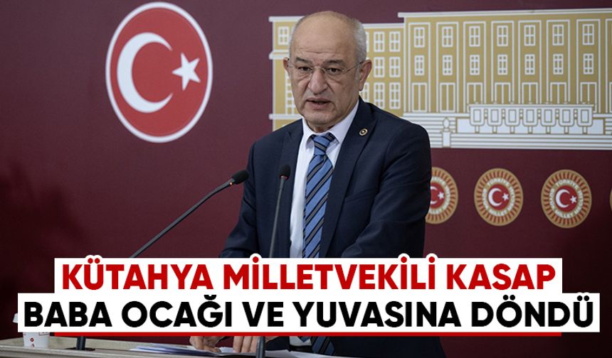 Kütahya Milletvekili Ali Fazıl Kasap, yuvasına döndü