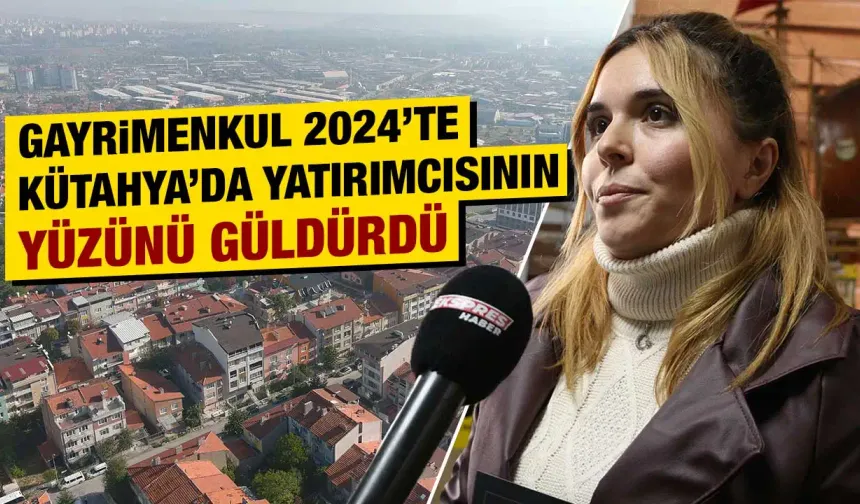 Kütahya’da gayrimenkul satışları yatırımcısını üzmedi