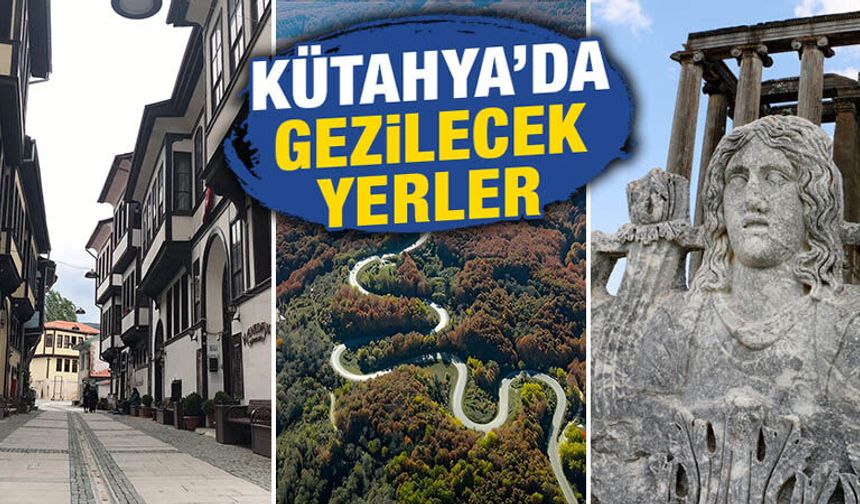 Kütahya'da gezilecek yerler: Hem tarih hem doğa bir arada