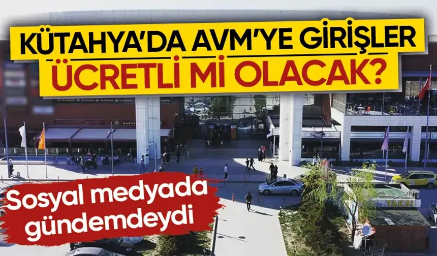 Kütahya’da Sera AVM girişi ücretli mi olacak?