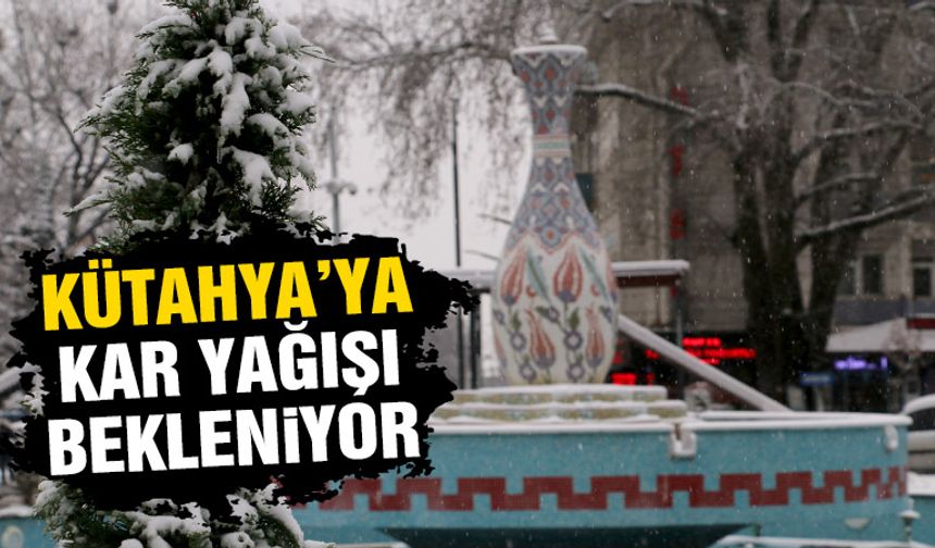 Kütahya'ya kar yağışı bekleniyor