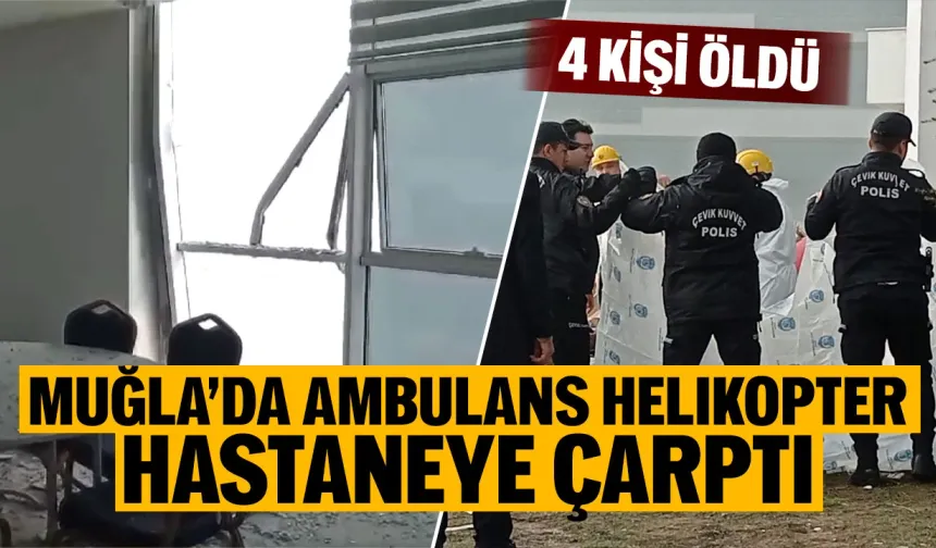 Muğla’da ambulans helikopter hastaneye çarptı