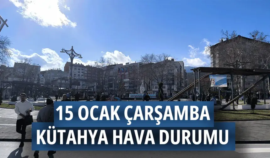 15 Ocak Çarşamba Kütahya hava durumu