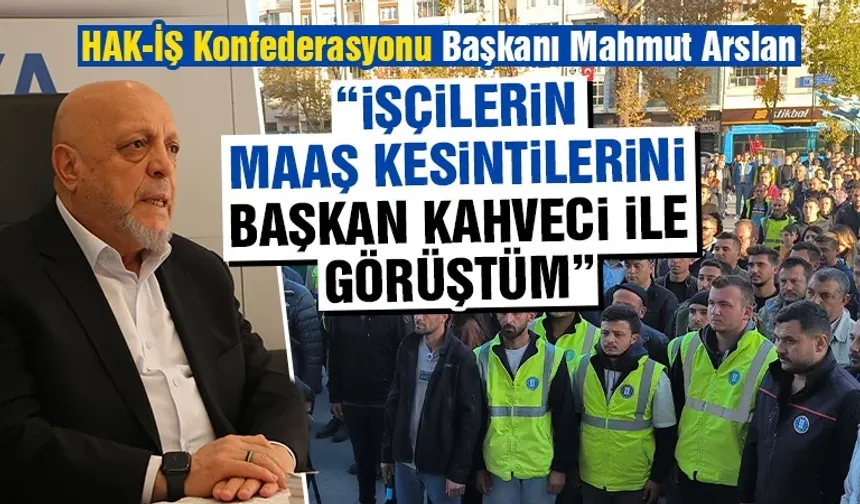 Arslan: Kütahya Belediyesi işçilerinin durumunu konuştuk