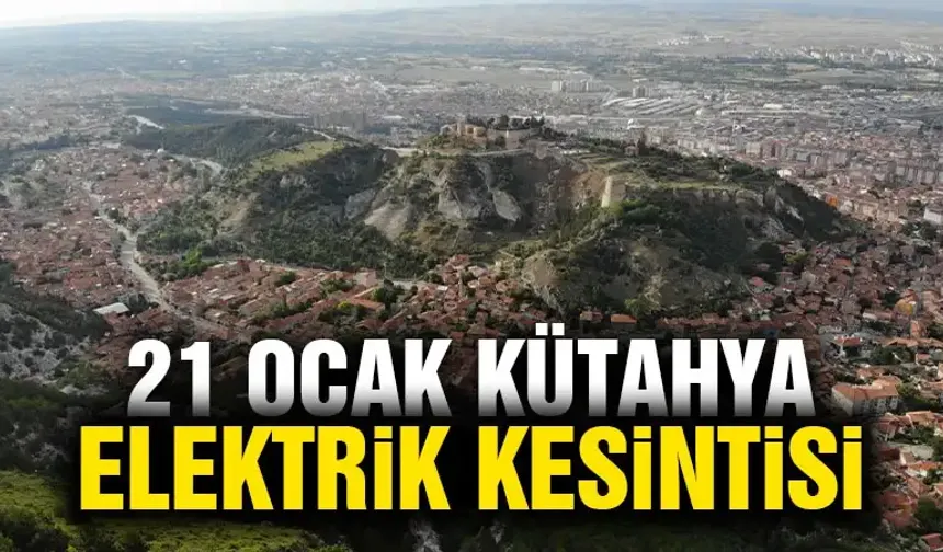 Kütahya 21 Ocak Salı elektrik kesintisi