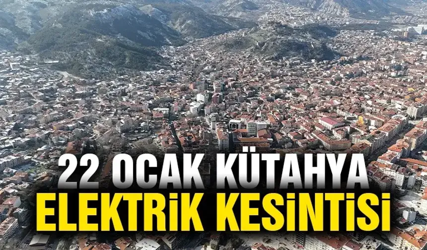 Kütahya 22 Ocak Çarşamba elektrik kesintisi