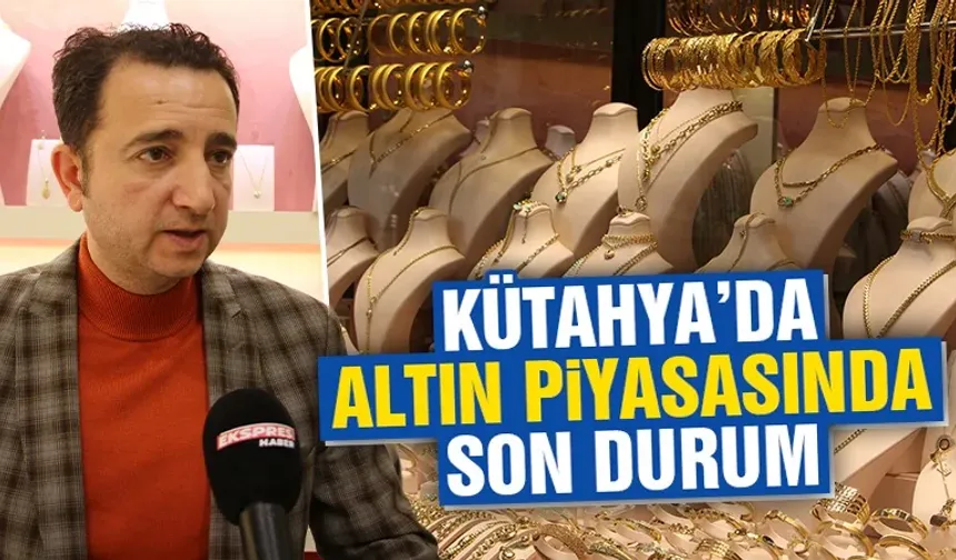 Kütahya’da altın haftayı durgun geçirdi