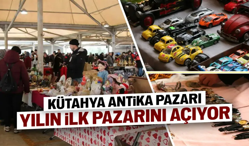 Kütahya Antika Pazarı, yılın ilk pazarına hazırlanıyor