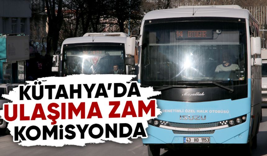 Kütahya’da şehir içi ulaşıma zam talebi komisyonda