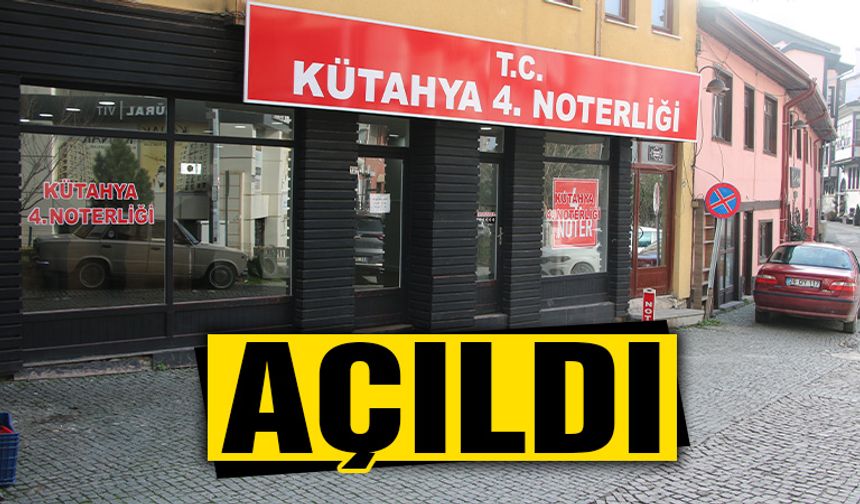 Kütahya’da 4. Noter hizmete girdi