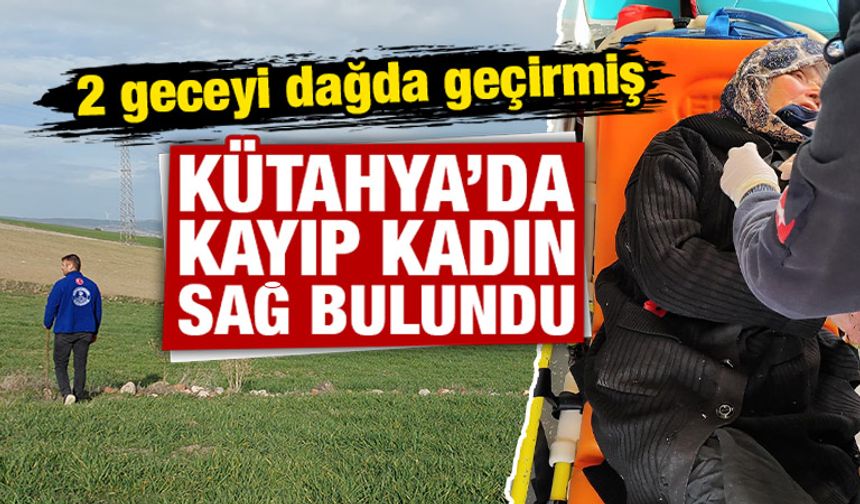 Kütahya'da 2 gün önce kaybolan kadın dağlık alanda sağ bulundu