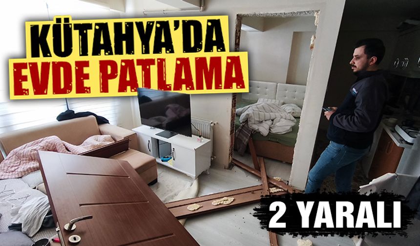 Kütahya’da evde doğalgaz patlaması: 2 yaralı