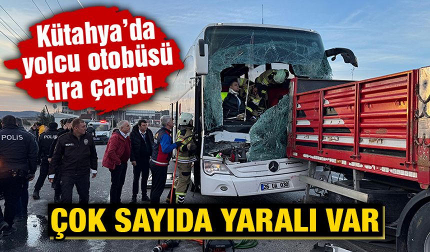 Kütahya’da otobüs tıra çarptı, yaralılar var