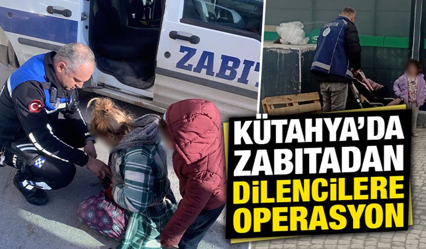 Kütahya’da zabıta ekipleri, dilencilere geçit vermiyor