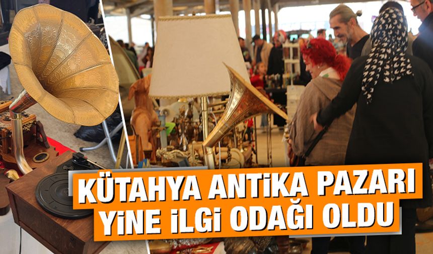 Kütahya antika pazarı yine ilgi odağı oldu